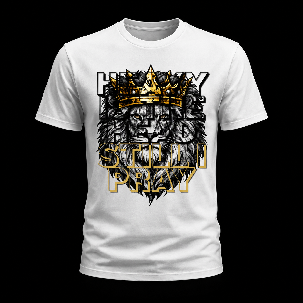 HEAVY IS THE HEAD. STILL I PRAY. Tee