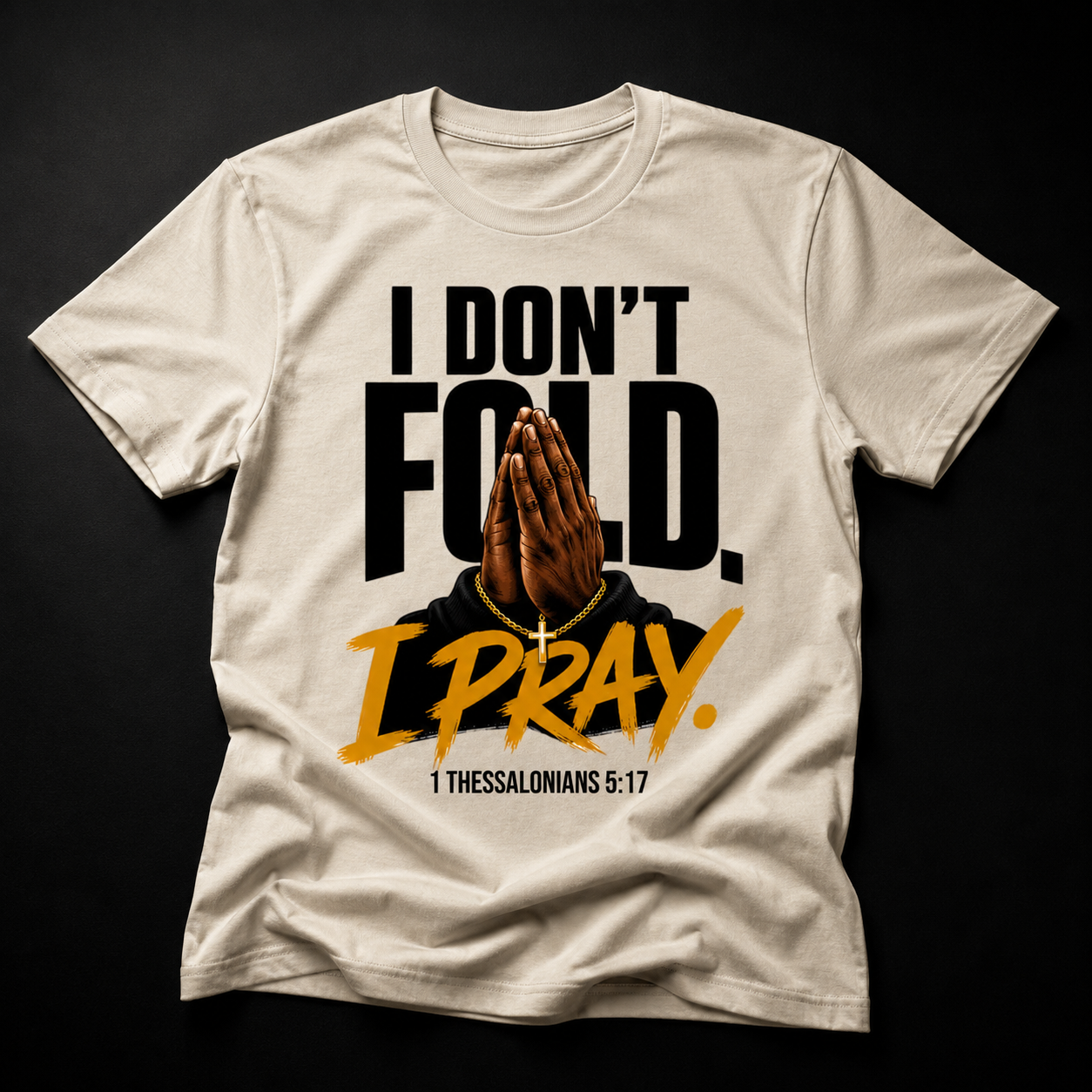 I Don’t Fold. I Pray. Tee