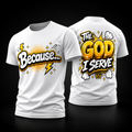 Because…The God I Serve Tee