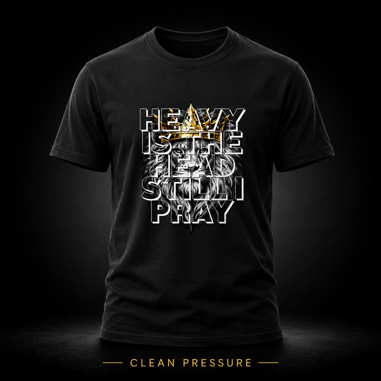 HEAVY IS THE HEAD. STILL I PRAY. Tee