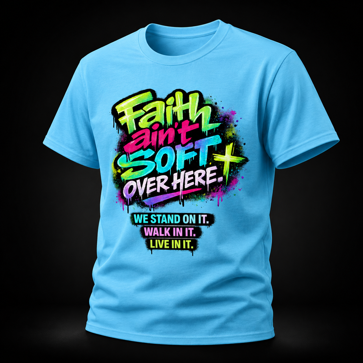 Faith Ain’t Soft Over Here. Tee