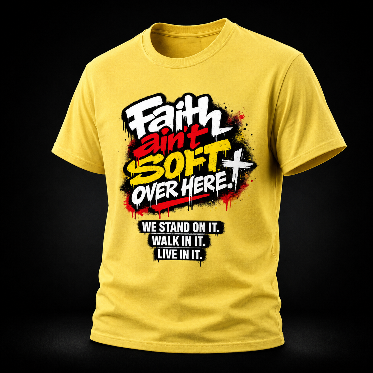 Faith Ain’t Soft Over Here. Tee