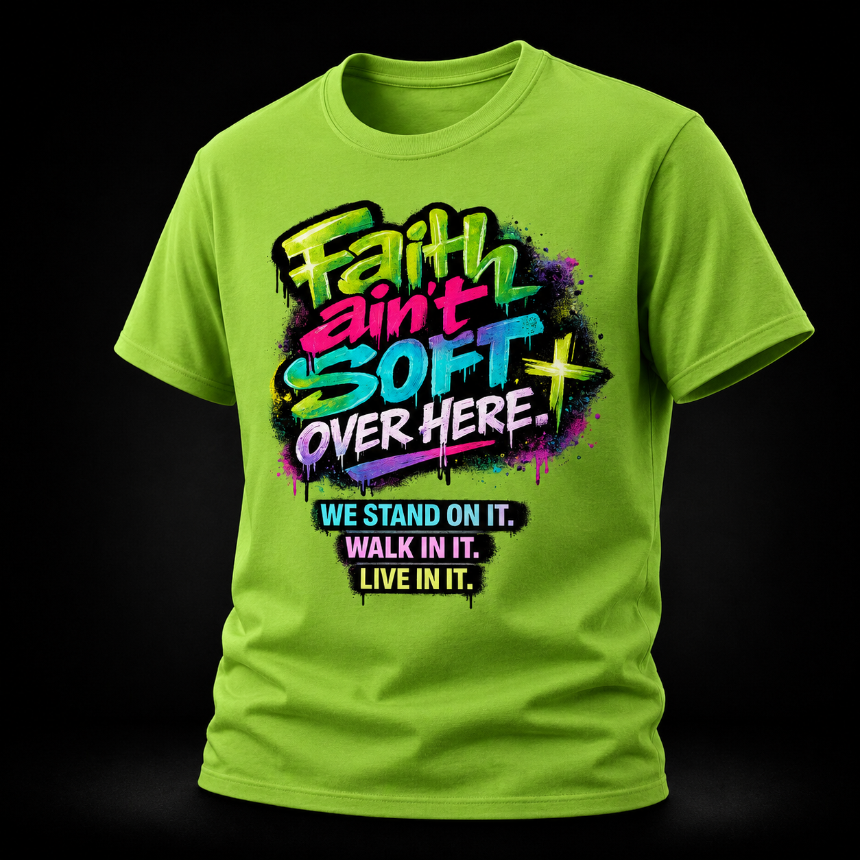 Faith Ain’t Soft Over Here. Tee