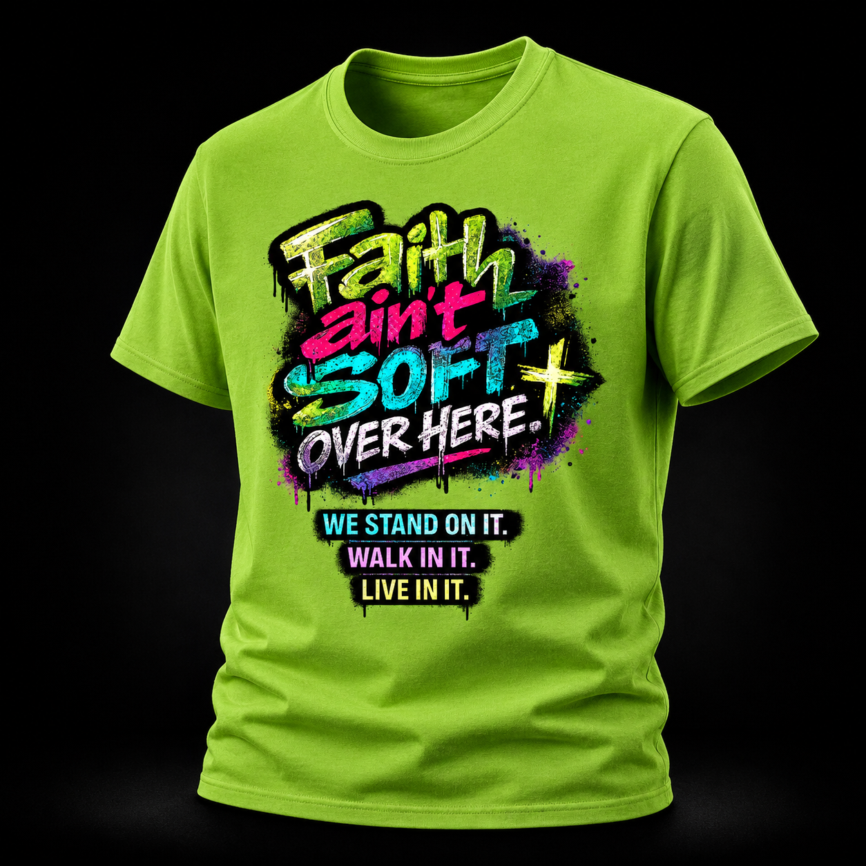 Faith Ain’t Soft Over Here. Tee