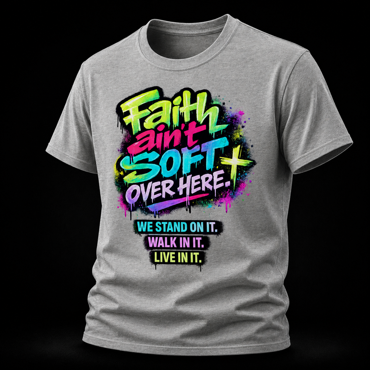 Faith Ain’t Soft Over Here. Tee