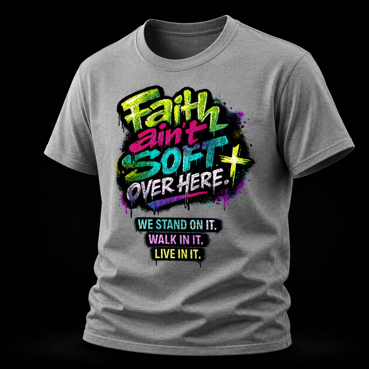 Faith Ain’t Soft Over Here. Tee