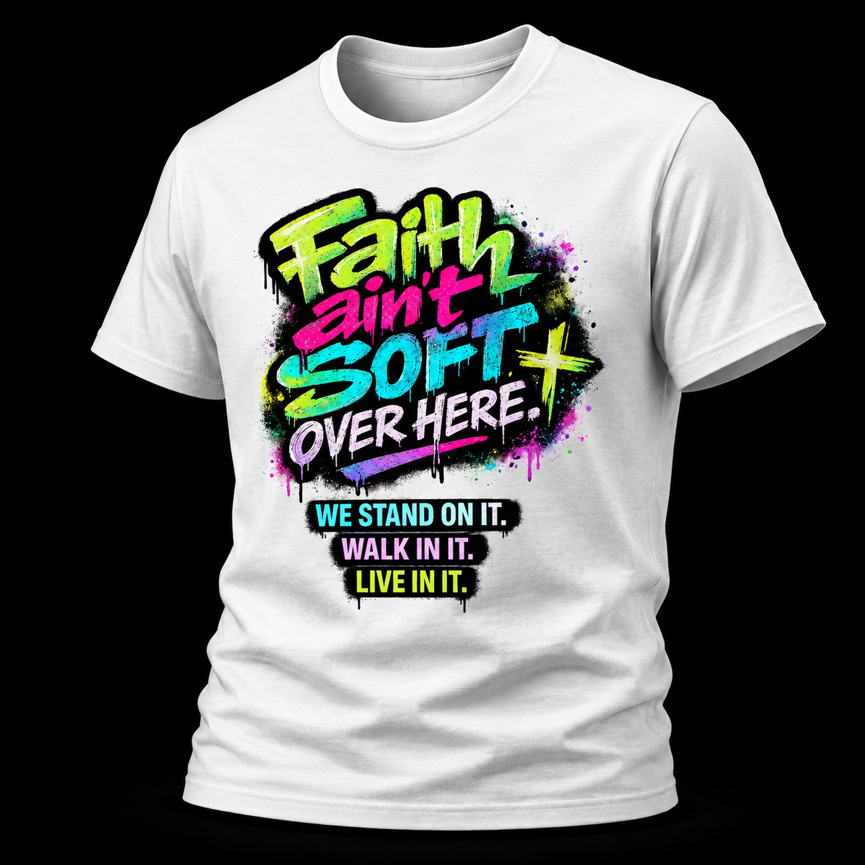Faith Ain’t Soft Over Here. Tee