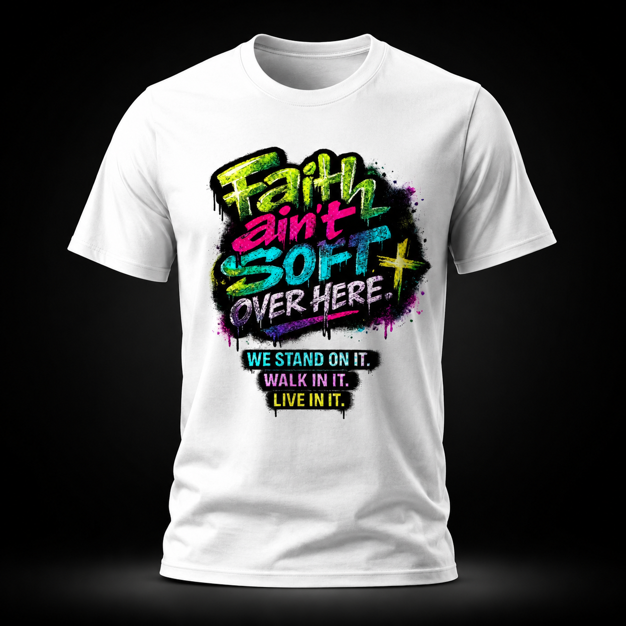 Faith Ain’t Soft Over Here. Tee