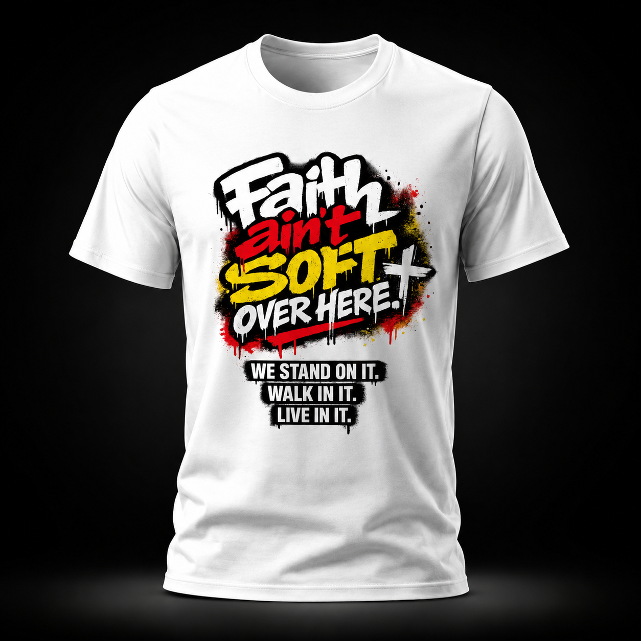 Faith Ain’t Soft Over Here. Tee