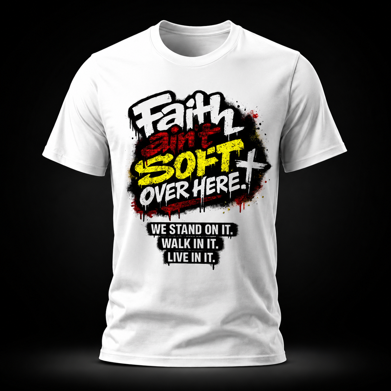 Faith Ain’t Soft Over Here. Tee