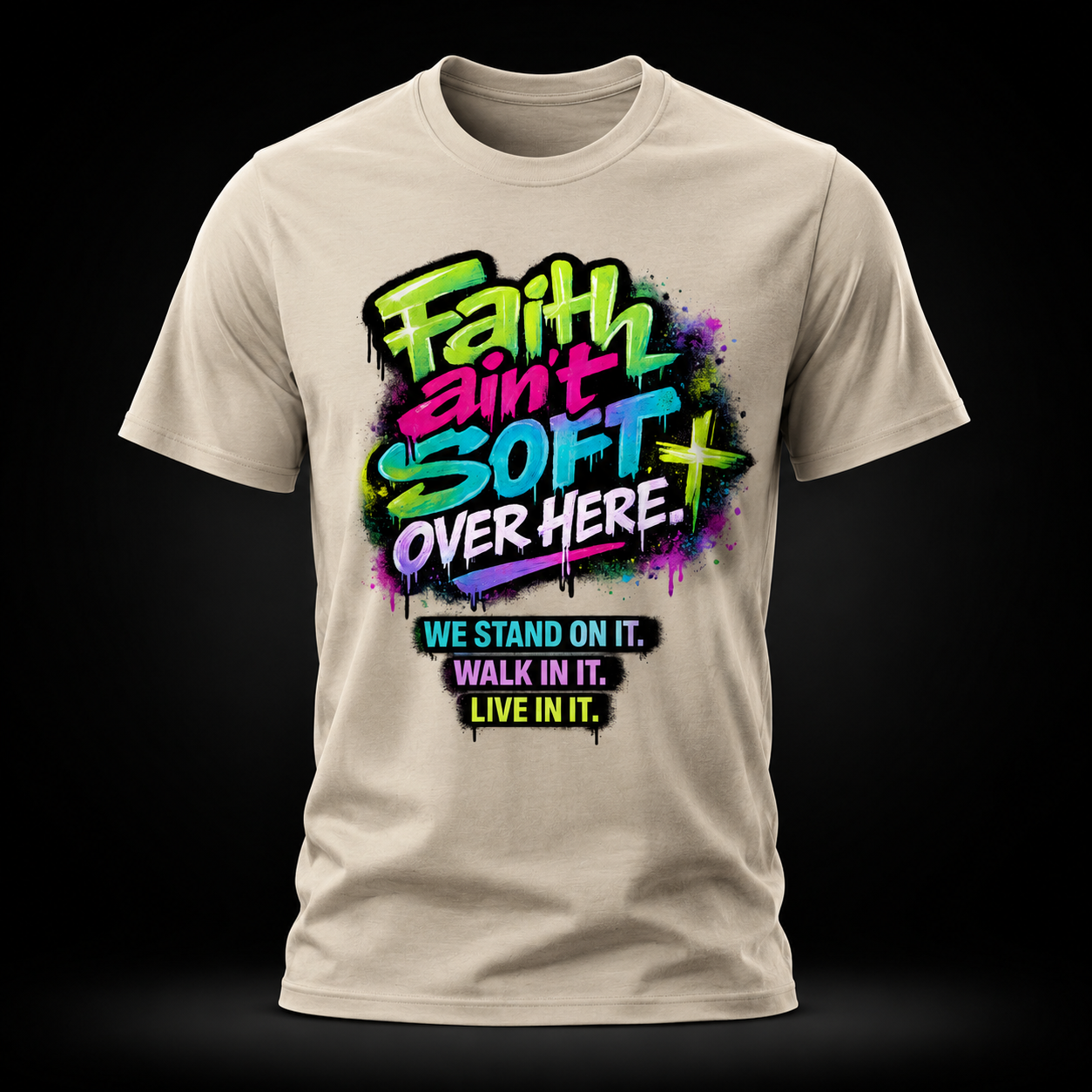 Faith Ain’t Soft Over Here. Tee
