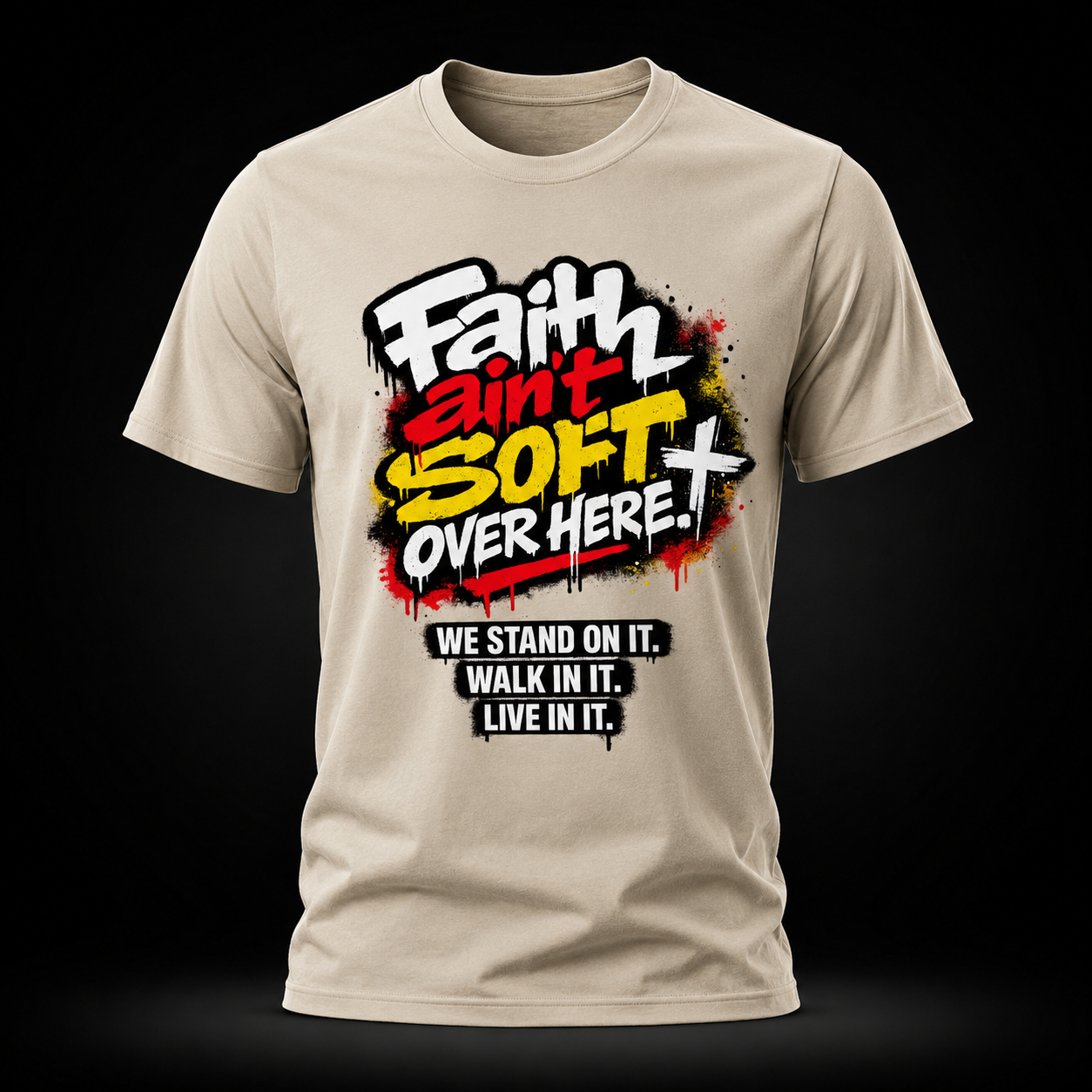 Faith Ain’t Soft Over Here. Tee
