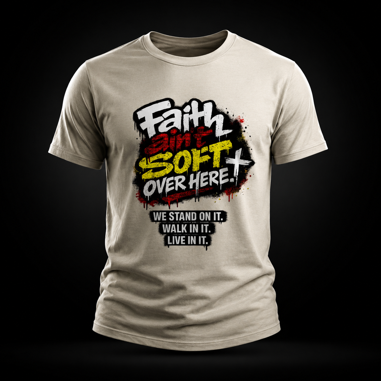 Faith Ain’t Soft Over Here. Tee
