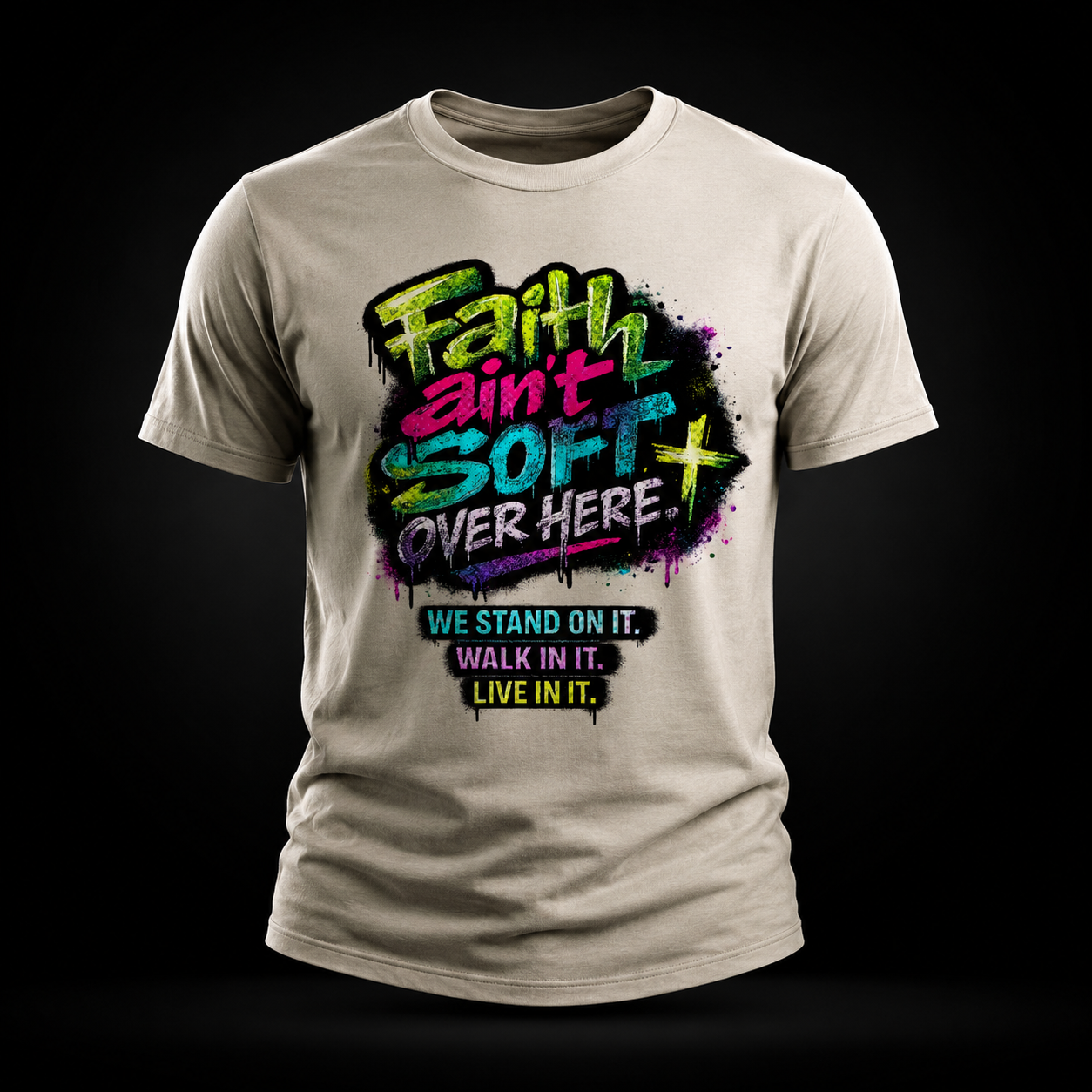 Faith Ain’t Soft Over Here. Tee