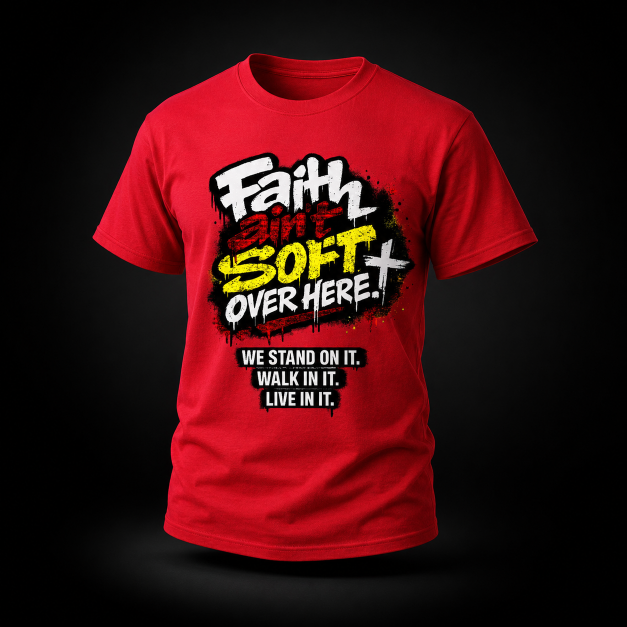 Faith Ain’t Soft Over Here. Tee