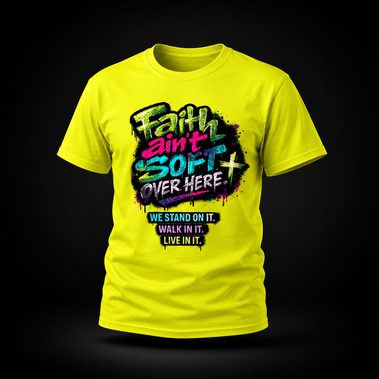Faith Ain’t Soft Over Here. Tee